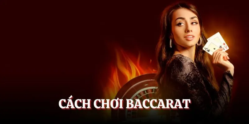 Cách Chơi Baccarat Cực Dễ Hiểu