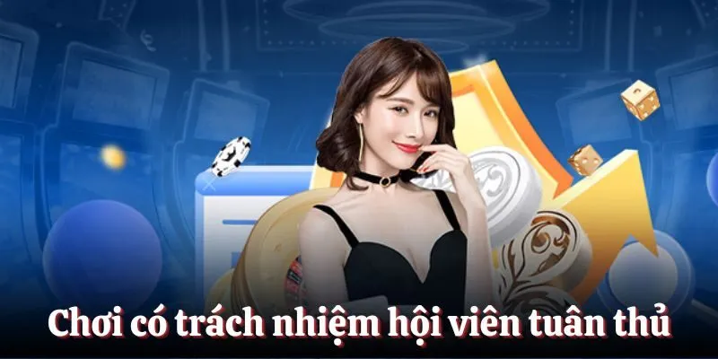 Chơi có trách nhiệm hội viên tuân thủ
