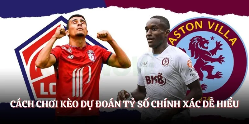Cách chơi kèo dự đoán tỷ số chính xác dễ hiểu
