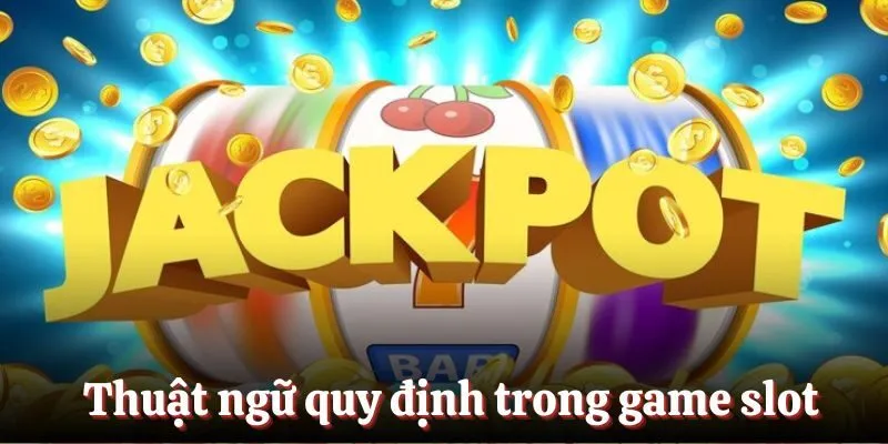 Thuật ngữ quy định trong game slot
