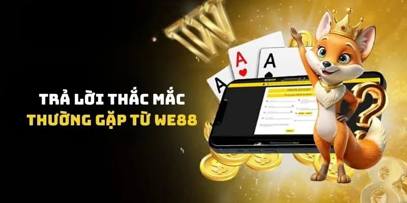 Trả lời thắc mắc thường gặp từ WE88