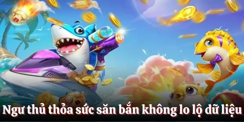 Ngư thủ thỏa sức săn bắn không lo thông tin bị lộ