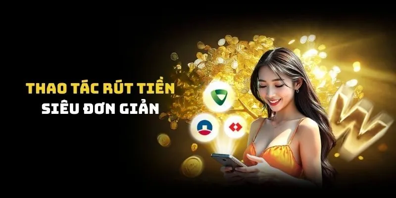 Thao tác rút tiền siêu đơn giản