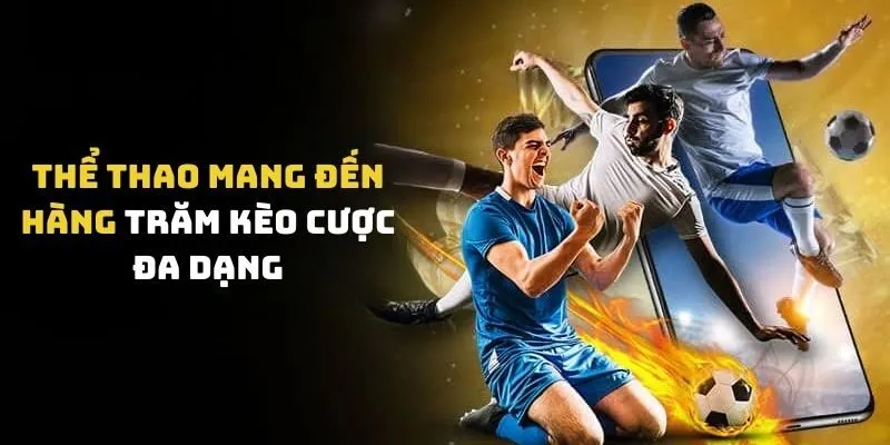 Thể thao mang đến hàng trăm kèo cược đa dạng